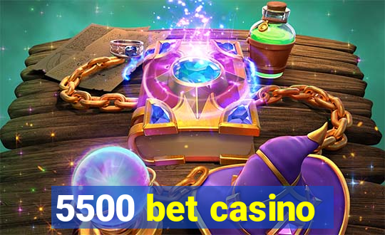 5500 bet casino